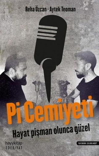 Pi Cemiyeti; Hayat Pişman Olunca Güzel | Reha Özcan | Hayy Kitap