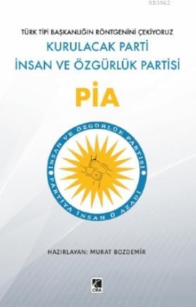 Pia; Kurulacak Parti İnsan ve Özgürlük Partisi | Murat Bozdemir | Çıra