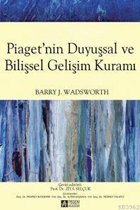 Piaget'nin Duyuşsal ve Bilişsel Gelişim Kuramı | Barry J. Wadsworth | 