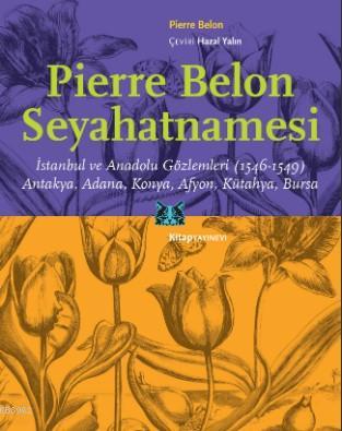 Pierre Belon Seyahatnamesi; İstanbul ve Anadolu Gözlemleri (1546-1549)