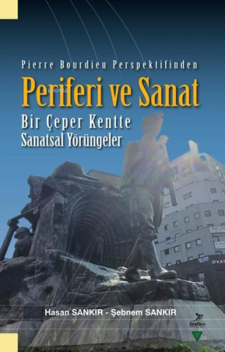 Pierre Bourdieu Perspektifinden Periferi ve Sanat - Bir Çeper Kentte S