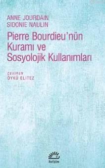 Pierre Bourdieu'nün Kuramı Ve Sosyolojik Kullanımları | Anne Jourdain 