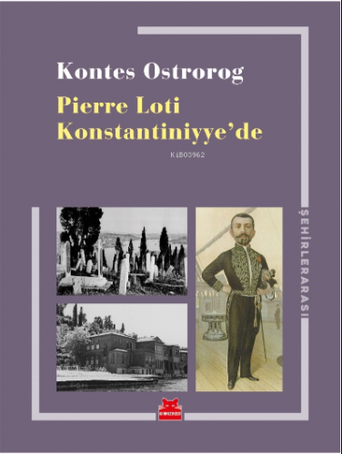 Pierre Loti Konstantiniyye’de | Kontes Ostrorog | Kırmızıkedi Yayınevi