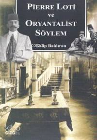 Pierre Loti ve Oryantalist Söylem | Galip Baldıran | Çizgi Kitabevi