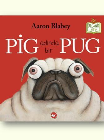 Pig Adında Bir Pug | Aaron Blabey | Beyaz Balina Yayınları