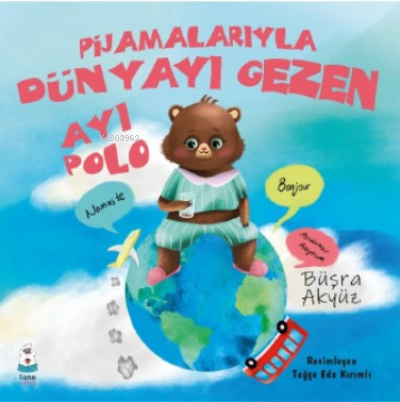 Pijamalarıyla Dünyayı Gezen Ayı Polo | Büşra Akyüz | Luna Yayınları