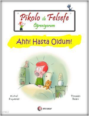 Pikolo ile Felsefe Öğreniyorum; Ahh! Hasta Oldum! | Michel Piquemal | 