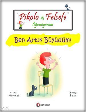 Pikolo ile Felsefe Öğreniyorum; Ben Artık Büyüdüm! | Michel Piquemal |