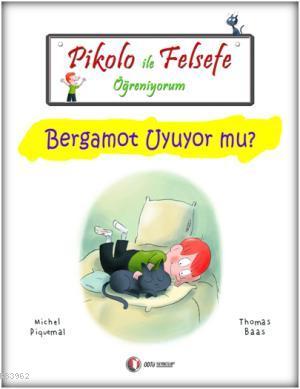 Pikolo ile Felsefe Öğreniyorum; Bergamot Uyuyor Mu? | Michel Piquemal 