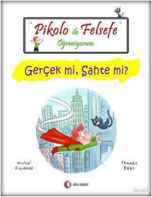 Pikolo ile Felsefe Öğreniyorum; Gerçek Mi, Sahte Mi? | Michel Piquemal