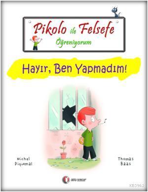 Pikolo ile Felsefe Öğreniyorum; Hayır, Ben Yapmadım! | Michel Piquemal