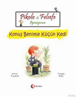 Pikolo ile Felsefe Öğreniyorum - Konuş Benimle Küçük Kedi; 6 + Yaş | M