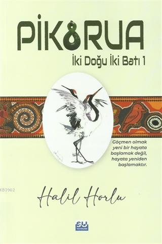 Pikorua; İki Doğu İki Batı -1 | Halil Horlu | Su Yayınevi