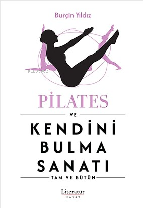 Pilates ve Kendini Bulma Sanatı;Tam ve Bütün | Burçin Yıldız | Literat