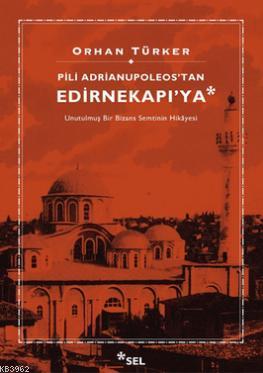 Pili Adrianupoleos'tan Edirnekapı'ya | Orhan Türker | Sel Yayıncılık