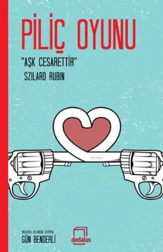 Piliç Oyunu; Aşk Cesarettir | Szilard Rubin | Dedalus Kitap