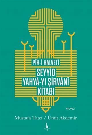 Pir-i Halveti Seyyid Yahya-yı Şirvani Kitabı | Mustafa Tatcı | H Yayın