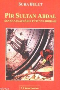 Pir Sultan Abdal; Esnaf - Sanatkarın Fütüvva Hırkası | Suha Bulut | So