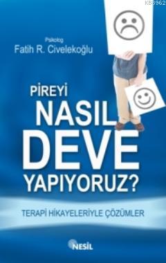 Pireyi Nasıl Deve Yapıyoruz?; Terapi Hikayeleriyle Çözümler | Fatih R.