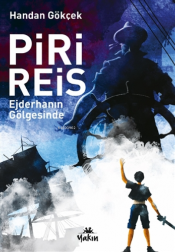 Piri Reis Ejderhanın Gölgesinde | Handan Gökçek | Yakın Kitabevi Yayın