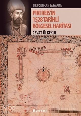 Piri Reis'in 1528 Tarihli Bölgesel Haritas | Cevat Ülkekul | Boyut Yay