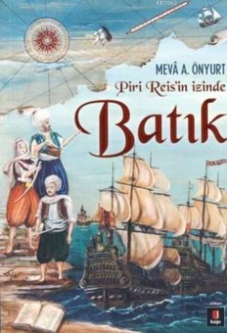 Piri Reis'in İzinde Batık | Mevâ A. Önyurt | Kapı Yayınları