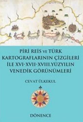 Piri Reis'in Kalemi ve Türk Kartograflarının Çizgileriyle; XVI-XVII Yü