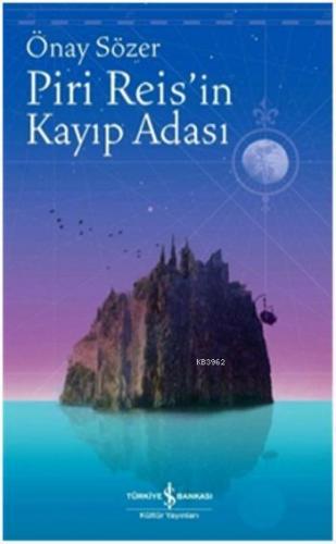 Piri Reis'in Kayıp Adası | Önay Sözer | Türkiye İş Bankası Kültür Yayı