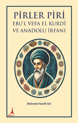 Pirler Piri ;Ebu’l Vefa El Kurdî Ve Anadolu İrfani | Mehmet Hanifi Alı