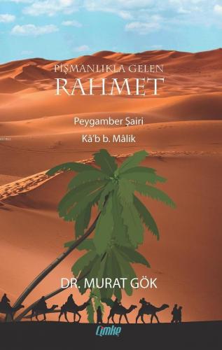 Pişmanlıkla Gelen Rahmet; Peygamber Şairi Kâ'b b. Malik | Murat Gök | 