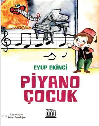 Piyano Çocuk | Eyüp Ekinci | Anatolia Kitap