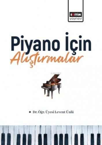 Piyano İçin Alıştırmalar | Levent Ünlü | Eğitim Yayınevi