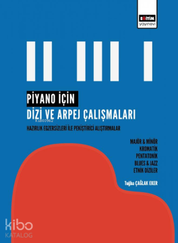 Piyano İçin Dizi ve Arpej Çalışmaları | Tuğba Çağlak Eker | Eğitim Yay