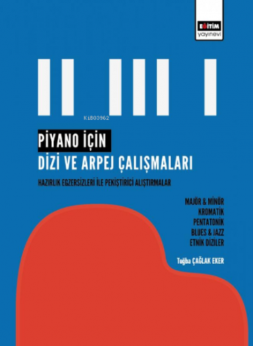 Piyano İçin Dizi ve Arpej Çalışmaları | Tuğba Çağlak Eker | Eğitim Yay