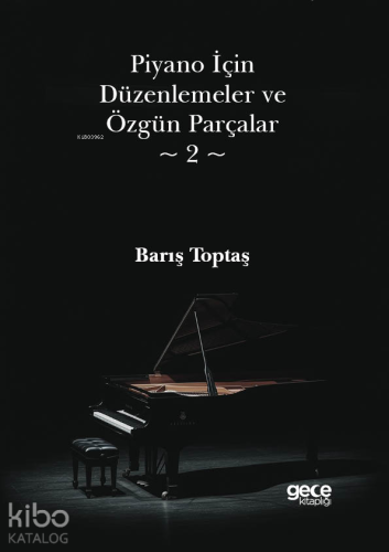 Piyano İçin Düzenlemeler ve Özgün Parçalar 2 | Barış Toptaş | Gece Kit