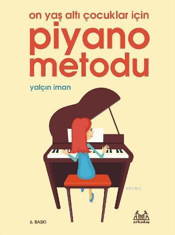 Piyano Metodu; 10 Yaş Altı Çocuklar İçin | Yalçın İman | Arkadaş Yayın