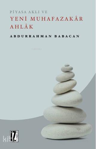 Piyasa Aklı ve Yeni Muhafazakâr Ahlâk | Abdurrahman Babacan | İz Yayın