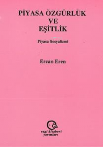 Piyasa Özgürlük Ve Eşitlik | Ercan Eren | Ezgi Kitabevi