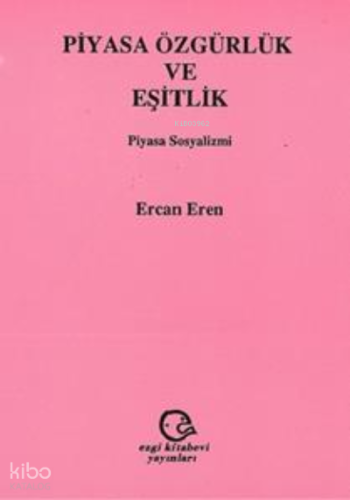 Piyasa Özgürlük Ve Eşitlik | Ercan Eren | Ezgi Kitabevi