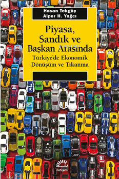 Piyasa, Sandık ve Başkan Arasında Türkiye'de Ekonomik Dönüşüm ve Tıkan