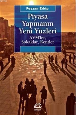 Piyasa Yapmanın Yeni Yüzleri; AVM'ler Sokaklar Kentler | Feyzan Erkip 