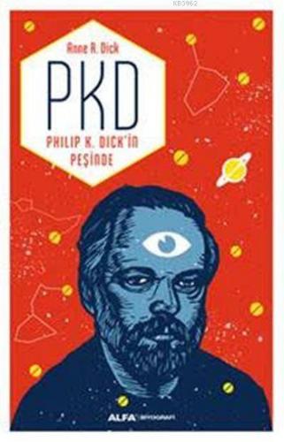 PKD - Philip K. Dick'in Peşinde | Anne R. Dick | Alfa Basım Yayım Dağı