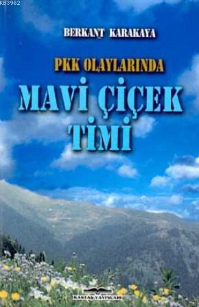 Pkk Olaylarında Mavi Çiçek Timi | Berkant Karakaya | Kastaş Yayınları