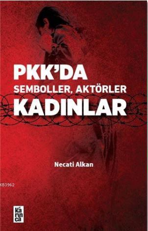 Pkk'da Semboller, Aktörler, Kadınlar | Necati Alkan | Karınca Yayınlar