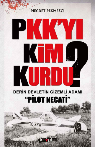 PKK'yı Kim Kurdu?; Derin Devletin Gizemli Adamı 'Pilot Necati' | Necde