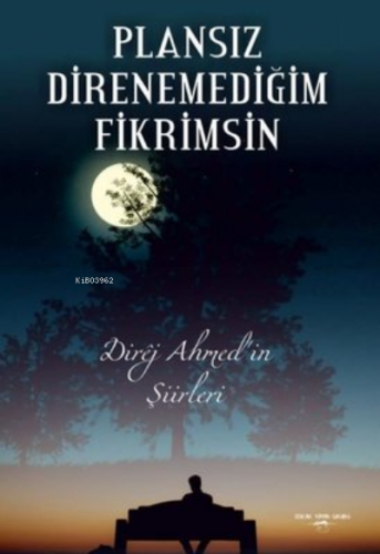 Plansız Direnemediğim Fikrimsin Direj Ahmed’in Şiirleri | Ahmet Altın 