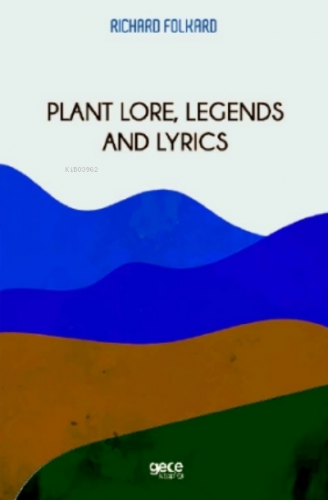 Plant Lore, Legends and Lyrics | Richard Folkard | Gece Kitaplığı Yayı