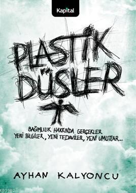 Plastik Düşler; Bağımlılık Hakkında Gerçek Yeni Bilgiler, Yeni Tedavil