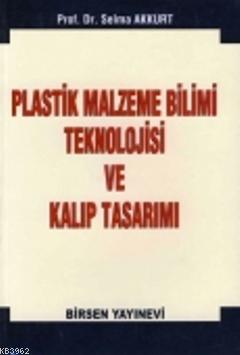 Plastik Malzeme Bilimi Teknololjisi ve Kalıp Tasarımı | Selma Akkurt |