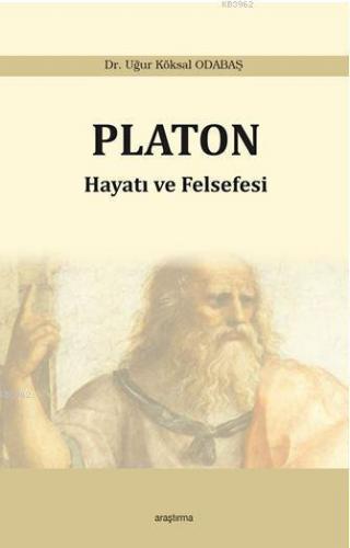 Platon - Hayatı ve Felsefesi | Uğur Köksal Odabaş | Araştırma Yayınlar